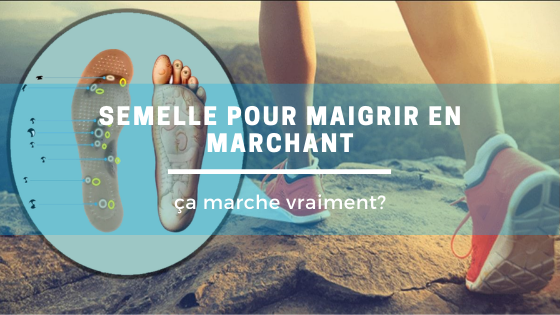 Semelle pour maigrir en marchant, ça marche vraiment ? - DreamStore360